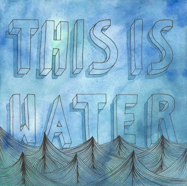 the words "this is water" drawn on a blue watercolor background