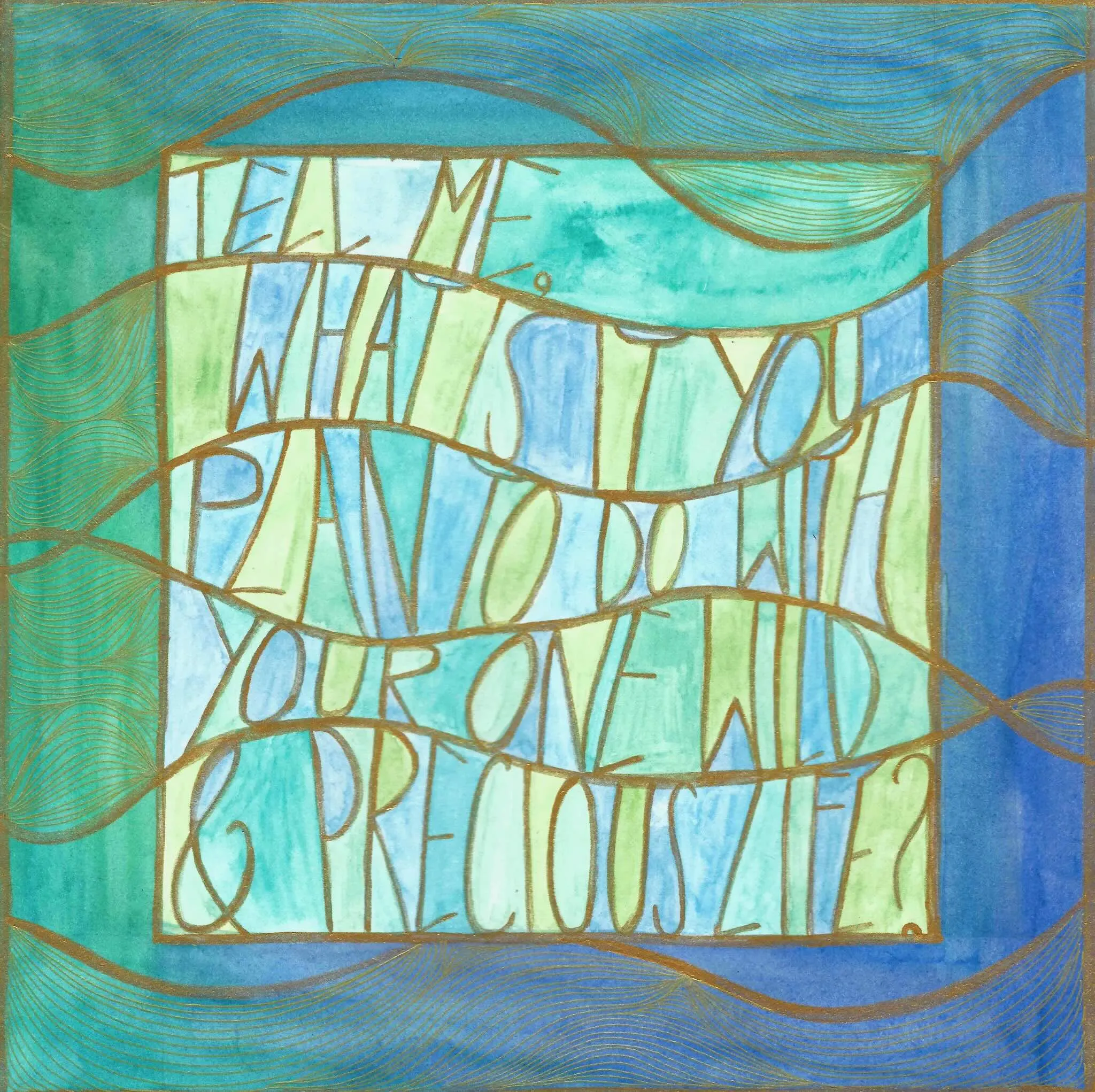 the words "tell me, what is it you plan do to with your one wild & precious life?" painted with watercolors in gold on a background of blues, greens, and teals